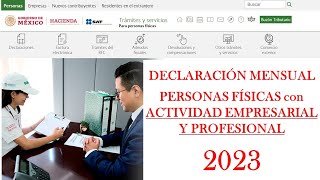 Declaración mensual de Personas Físicas por ACTIVIDAD EMPRESARIAL Y PROFESIONAL  SAT 2023 [upl. by Sybila]