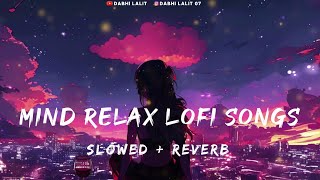 Mind Relax Lofi Song  Mind Relax Lofi Mashup  Mind Fresh Lofi Songs  Slowed and Reverb [upl. by Aseeral]