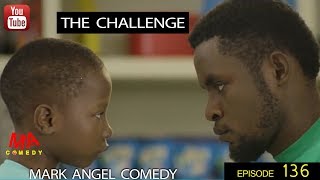 THE CHALLENGE Mark Angel Comedy Episode 136 [upl. by Odlanor]