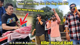 1892024  Killer Musical Band  New timli ney Jaa Div Ney jaa Div बजायी  AtKavchiya [upl. by Nuahsor]