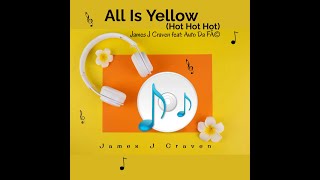 James J Craven feat Auto Da FÃ©  All Is Yellow Hot Hot Hot [upl. by Shelman744]