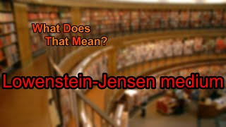 What does LowensteinJensen medium mean [upl. by Heather]