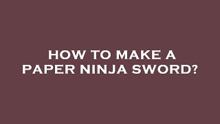 How to make a paper ninja sword [upl. by Devin85]