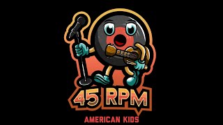 American Kids by 45 RPM [upl. by Sabelle]