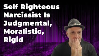 Self Righteous Narcissist Is Judgmental Moralistic Rigid [upl. by Rosati]