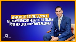 Yondelis pelo plano de saúde medicamento sem registro na Anvisa pode ser coberto por operadora [upl. by Liana76]