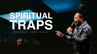 SPIRITUAL TRAPS  PROPHETIC SERVICE  PROPHET LOVY L ELIAS [upl. by Radborne]