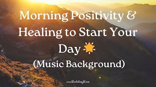 🌟Morning Positivity amp Healing to Start Your Day Music Background🌟 [upl. by Zevahc]