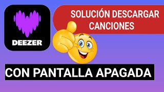 Solución DESCARGAR CANCIONES en deezer con  PANTALLA APAGADA [upl. by Rolanda565]