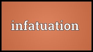 Infatuation Meaning [upl. by Ahsenrat]