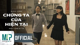 SƠN TÙNG MTP  CHÚNG TA CỦA HIỆN TẠI  OFFICIAL MUSIC VIDEO [upl. by Ciardap]