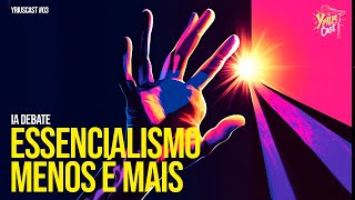 DUAS IAs DEBATEM ESSENCIALISMO FAÇA MENOS CONQUISTE MAIS YRIUS CAST 03 [upl. by Noneek]