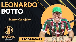 PODCAST SOBRETUDO 49  LEONARDO BOTTO MESTRE CERVEJEIRO [upl. by Palumbo]