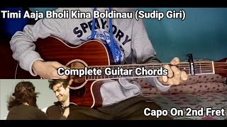 Timi Aaja Bholi Kina Boldinau  Sudip Giri  Complete Guitar Chords  Capo On 2nd Fret [upl. by Lerraf699]