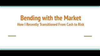 Bending with the Market How I Recently Transitioned From Cash to Risk [upl. by Lerner721]