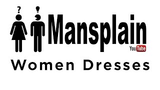 Mansplain  What you need to know about women dresses [upl. by Nevear946]