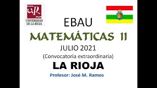 EBAU Matemáticas II julio 2021 La Rioja [upl. by Ohcamac]