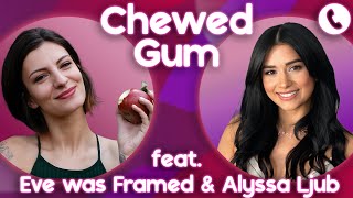 THE BIG PREMIERE with Eve was Framed amp Alyssa Ljub  Chewed Gum 022724 [upl. by Arimlede]