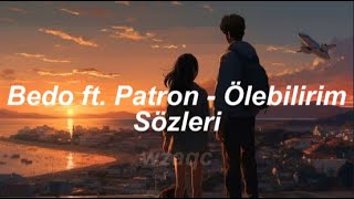 Bedo ft Patron  Ölebilirim Sözleri [upl. by Dorena]