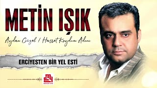 Metin Işık  Erciyesten Bir Yel Esti [upl. by Anairam397]