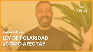 🔥 LLAMAS GEMELAS LEY DE POLARIDAD ¿CÓMO AFECTA 🔥 [upl. by Dorkus]