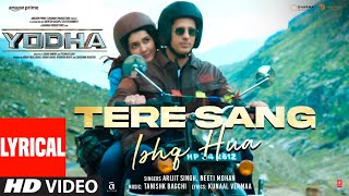 YODHA Tere Sang Ishq Hua Lyrics Sidharth Malhotra Raashii Arijit Singh Neeti Tanishk Kunaal [upl. by Terrell]