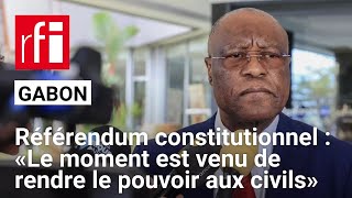 Référendum constitutionnel au Gabon  « Le moment est venu de rendre le pouvoir aux civils » [upl. by Anicart]