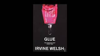 Pt 22 Irvine Welsh Glue Full Unabridged Audiobook [upl. by Eidnyl137]