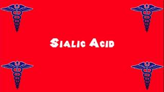 Pronounce Medical Words ― Sialic Acid [upl. by Nieberg]