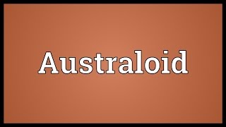 Australoid Meaning [upl. by Howes]