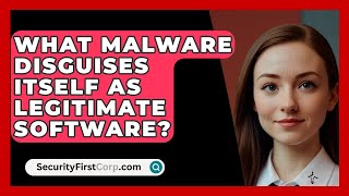 What Malware Disguises Itself As Legitimate Software  SecurityFirstCorpcom [upl. by Kostman]