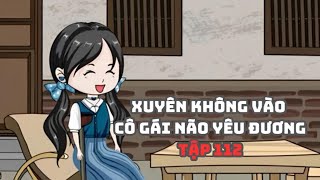 Xuyên Không Vào Cô gái Não Yêu Đương Tập 112Muy Muy TV [upl. by Notsuj]