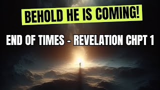 Behold He Is Coming  End Of Times  Revelation Chapter 1 Verse by Verse [upl. by Eerb]