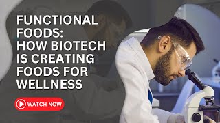 Functional Foods How Biotech is Creating Foods for Wellness [upl. by Atsira]