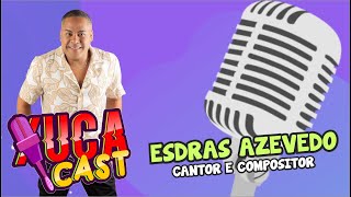 Esdras Azevedo  Xuca Cast [upl. by Notnelc]