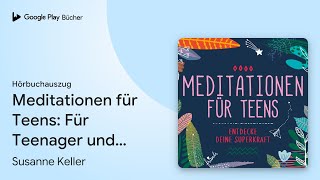 „Meditationen für Teens Für Teenager und…“ von Susanne Keller · Hörbuchauszug [upl. by Noteek]