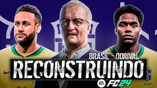 RECONSTRUINDO A SELEÇÃO BRASILEIRA COM DORIVAL Jr FC24  Modo Carreira [upl. by Mohammed628]