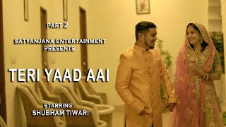 TERI YAAD AAI  PART  2  SHUBHAM TIWARI  Satyanjana7 shubhamtiwari [upl. by Llenrup]