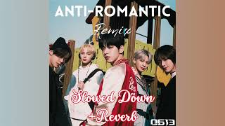 TXT Anti Romantic0613REMIXSlowed Down  Reverb [upl. by Eissim]