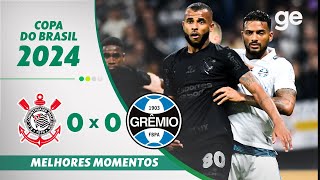 CORINTHIANS 0 X 0 GRÊMIO  MELHORES MOMENTOS OITAVAS DE FINAL COPA DO BRASIL  geglobo [upl. by Wilbert996]