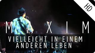 MAXIM  Vielleicht in einem anderen Leben Live [upl. by Razal]