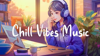 Chill Vibes Music 🌻 Perfect Morning For Reading And Listening To Music  Chill Melody [upl. by Paget]