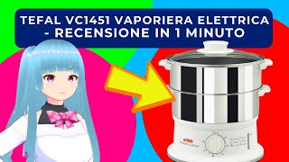 TEFAL VC1451 VAPORIERA ELETTRICA  RECENSIONE IN 1 MINUTO [upl. by Yendroc]