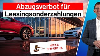 BFHUrteil  LeasingSonderzahlung bei Firmenfahrzeuge  Betriebsausgabe Privatnutzung 1Regelung [upl. by Flanagan900]