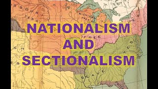 Nationalism and Sectionalism [upl. by Rickey200]