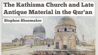 The Kathisma Church and Late Antique Material in the Quran  Prof Stephen Shoemaker [upl. by Mcmurry600]