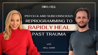 PsychK and Subconscious Reprogramming to Rapidly Heal Past Trauma with Will Hann  Ep 40 [upl. by Leontine]