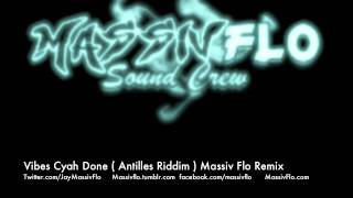 Massiv Flo  Vibes Cyah Done Antilles  Machel Montano  Remix [upl. by Mimajneb]