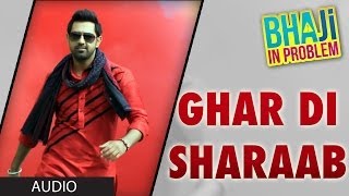 Ghar Di Sharab Full Song Audio Gippy Grewal  quotBhaji In Problemquot [upl. by Myrle702]