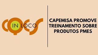 CAPEMISA PROMOVE TREINAMENTO SOBRE PRODUTOS PMES [upl. by Ittocs529]